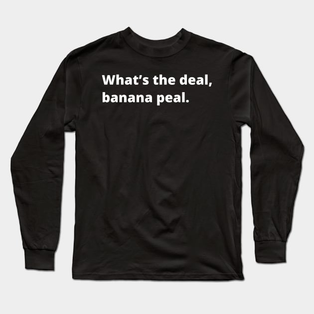 What's the deal banana peal Long Sleeve T-Shirt by Raja2021